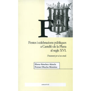 Festes i celebracions públiques a Castelló de la Plana al segle XVI: Documents per al seu estudi