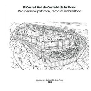 El Castell Vell de Castelló de la Plana: recuperant el patrimoni, reconstruint la història