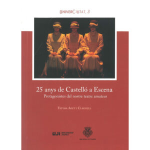 25 anys de Castelló a Escena : Protagonistes del nostre teatre amateur