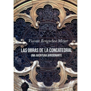 Las obras de la concatedral: Una aventura apasionante: Mis recuerdos sobre las obras de la iglesia de Santa María de Castellón de la Plana