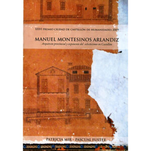 Manuel Montesinos Arlandiz: Arquitecto provincial y exponente del eclecticismo en Castellón